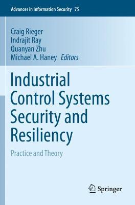 Industrial Control Systems Security and Resiliency: Practice and Theory 2019 ed.