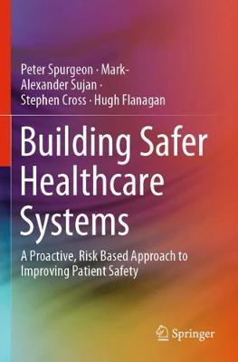 Building Safer Healthcare Systems: A Proactive, Risk Based Approach to Improving Patient Safety 2019 ed.