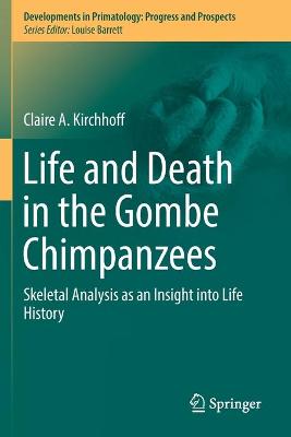 Life and Death in the Gombe Chimpanzees: Skeletal Analysis as an Insight into Life History 2019 ed.