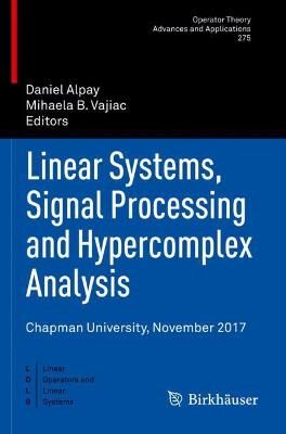 Linear Systems, Signal Processing and Hypercomplex Analysis: Chapman University, November 2017 2019 ed.
