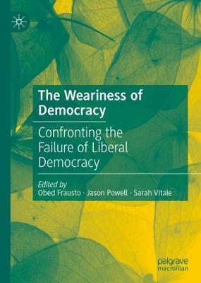 Weariness of Democracy: Confronting the Failure of Liberal Democracy 2020 ed.