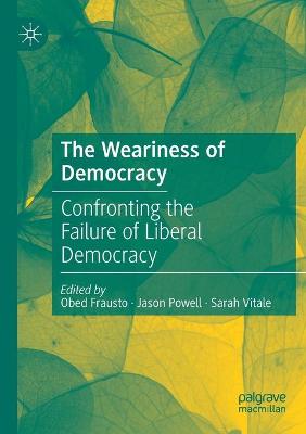 Weariness of Democracy: Confronting the Failure of Liberal Democracy 2020 ed.