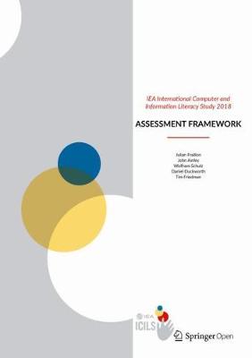 IEA International Computer and Information Literacy Study 2018 Assessment  Framework 2019 ed.