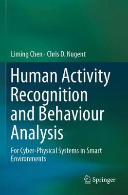 Human Activity Recognition and Behaviour Analysis: For Cyber-Physical Systems in Smart Environments 2019 ed.