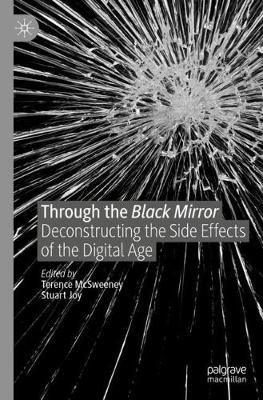 Through the Black Mirror: Deconstructing the Side Effects of the Digital Age 2019 ed.