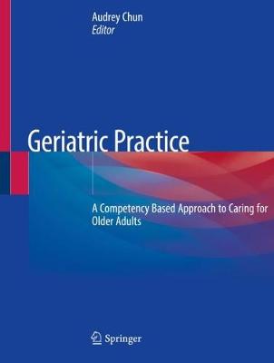 Geriatric Practice: A Competency Based Approach to Caring for Older Adults 2020 ed.