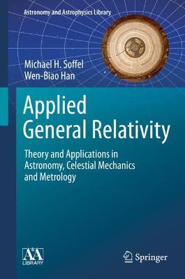 Applied General Relativity: Theory and Applications in Astronomy, Celestial Mechanics and Metrology 2019 ed.