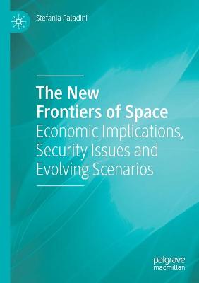 New Frontiers of Space: Economic Implications, Security Issues and Evolving Scenarios 2019 ed.