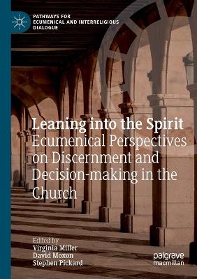 Leaning into the Spirit: Ecumenical Perspectives on Discernment and Decision-making in the Church 2019 ed.