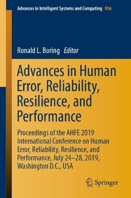 Advances in Human Error, Reliability, Resilience, and Performance: Proceedings of the AHFE 2019 International Conference on Human Error,  Reliability, Resilience, and Performance, July 24-28, 2019, Washington D.C., USA 2020 ed.