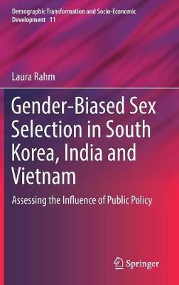 Gender-Biased Sex Selection in South Korea, India and Vietnam: Assessing the Influence of Public Policy 2020 ed.