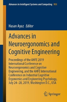 Advances in Neuroergonomics and Cognitive Engineering: Proceedings of the AHFE 2019 International Conference on Neuroergonomics and  Cognitive Engineering, and the AHFE International Conference on Industrial Cognitive Ergonomics and Engineering Psychology, July 24-28, 2019, Washington D.C., USA 2020 ed.