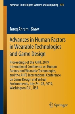 Advances in Human Factors in Wearable Technologies and Game Design: Proceedings of the AHFE 2019 International Conference on Human Factors and Wearable Technologies, and the AHFE International Conference on Game Design and Virtual Environments, July 24-28, 2019, Washington D.C., USA