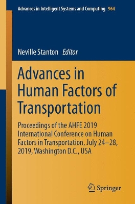 Advances in Human Factors of Transportation: Proceedings of the AHFE 2019 International Conference on Human Factors in  Transportation, July 24-28, 2019, Washington D.C., USA 2020 ed.