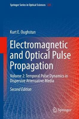 Electromagnetic and Optical Pulse Propagation: Volume 2: Temporal Pulse Dynamics in Dispersive Attenuative Media Second Edition 2019
