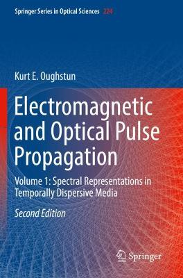Electromagnetic and Optical Pulse Propagation: Volume 1: Spectral Representations in Temporally Dispersive Media Second Edition 2019