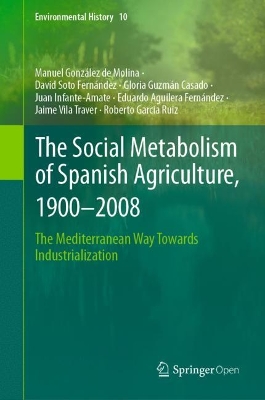 Social Metabolism of Spanish Agriculture, 19002008: The Mediterranean Way Towards Industrialization 2020 ed.