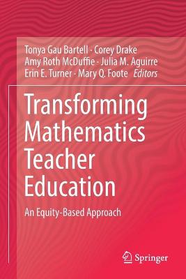Transforming Mathematics Teacher Education: An Equity-Based Approach 2019 ed.