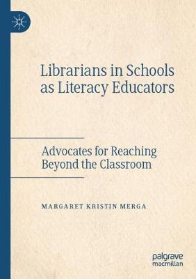 Librarians in Schools as Literacy Educators: Advocates for Reaching Beyond the Classroom 2019 ed.