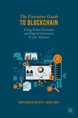 Executive Guide to Blockchain: Using Smart Contracts and Digital Currencies in your Business