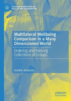 Multilateral Wellbeing Comparison in a Many Dimensioned World: Ordering and Ranking Collections of Groups 2019 ed.