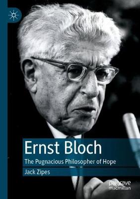 Ernst Bloch: The Pugnacious Philosopher of Hope 2019 ed.