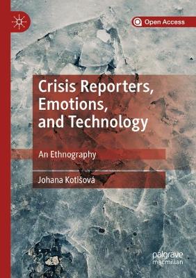 Crisis Reporters, Emotions, and Technology: An Ethnography 1st ed. 2019