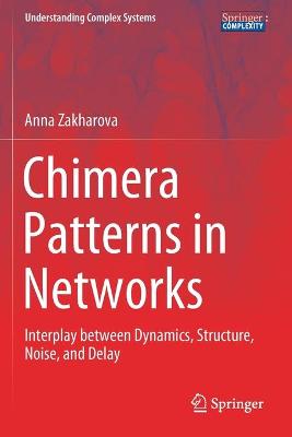 Chimera Patterns in Networks: Interplay between Dynamics, Structure, Noise, and Delay 2020 ed.