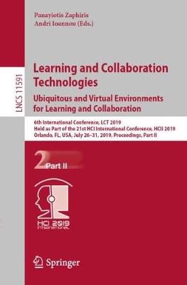 Learning and Collaboration Technologies. Ubiquitous and Virtual Environments  for Learning and Collaboration: 6th International Conference, LCT 2019, Held as Part of the 21st HCI  International Conference, HCII 2019, Orlando, FL, USA, July 2631, 2019, Proceedings, Part II 2019 ed.