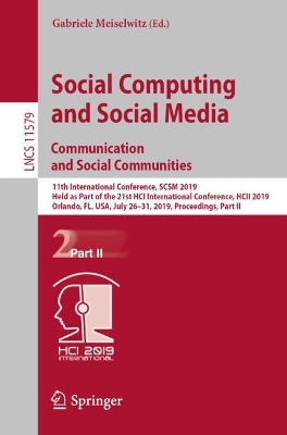 Social Computing and Social Media. Communication and Social Communities: 11th International Conference, SCSM 2019, Held as Part of the 21st HCI  International Conference, HCII 2019, Orlando, FL, USA, July 26-31, 2019, Proceedings, Part II 2019 ed.