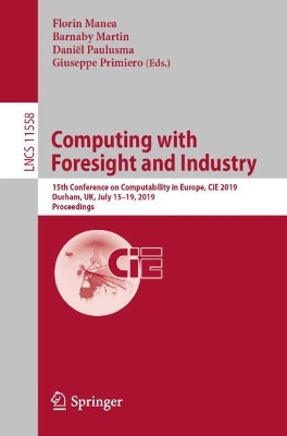 Computing with Foresight and Industry: 15th Conference on Computability in Europe, CiE 2019, Durham, UK, July  1519, 2019, Proceedings 2019 ed.