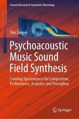 Psychoacoustic Music Sound Field Synthesis: Creating Spaciousness for Composition, Performance, Acoustics and Perception