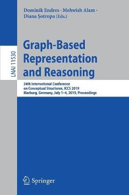 Graph-Based Representation and Reasoning: 24th International Conference on Conceptual Structures, ICCS 2019, Marburg, Germany, July 1-4, 2019, Proceedings