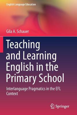 Teaching and Learning English in the Primary School: Interlanguage Pragmatics in the EFL Context 2019 ed.