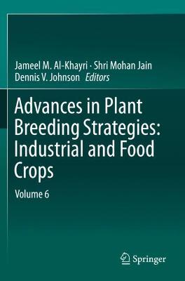 Advances in Plant Breeding Strategies: Industrial  and Food Crops: Volume 6 2019 ed.