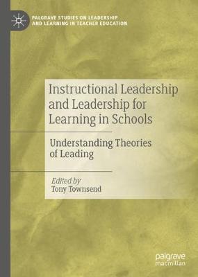 Instructional Leadership and Leadership for Learning in Schools: Understanding Theories of Leading