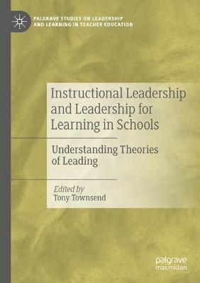 Instructional Leadership and Leadership for Learning in Schools: Understanding Theories of Leading 2019 ed.