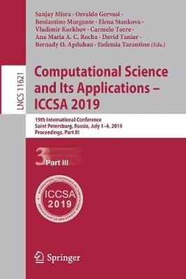 Computational Science and Its Applications  ICCSA 2019: 19th International Conference, Saint Petersburg, Russia, July 14, 2019,  Proceedings, Part III 2019 ed.