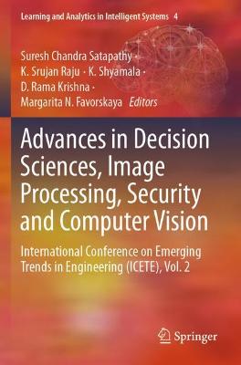 Advances in Decision Sciences, Image Processing, Security and Computer Vision: International Conference on Emerging Trends in Engineering (ICETE), Vol. 2 2020 ed.