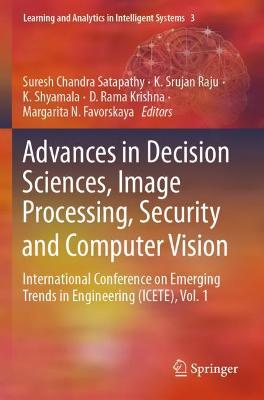 Advances in Decision Sciences, Image Processing, Security and Computer Vision: International Conference on Emerging Trends in Engineering (ICETE), Vol. 1 2020 ed.