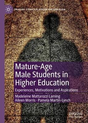 Mature-Age Male Students in Higher Education: Experiences, Motivations and Aspirations 2019 ed.