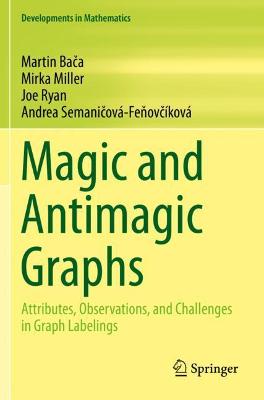Magic and Antimagic Graphs: Attributes, Observations and Challenges in Graph Labelings 2019 ed.