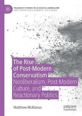Rise of Post-Modern Conservatism: Neoliberalism, Post-Modern Culture, and Reactionary Politics 2020 ed.