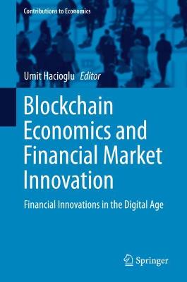 Blockchain Economics and Financial Market Innovation: Financial Innovations in the Digital Age 2019 ed.