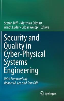 Security and Quality in Cyber-Physical Systems Engineering: With Forewords by Robert M. Lee and Tom Gilb 2019 ed.