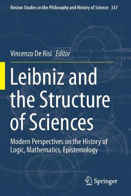 Leibniz and the Structure of Sciences: Modern Perspectives on the History of Logic, Mathematics, Epistemology 2019 ed.