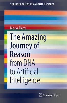 Amazing Journey of Reason: from DNA to Artificial Intelligence 1st ed. 2020