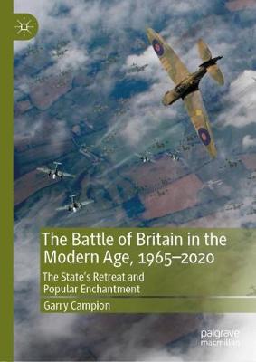 Battle of Britain in the Modern Age, 1965-2020: The State's Retreat and Popular Enchantment