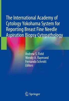 International Academy of Cytology Yokohama System for Reporting Breast Fine Needle Aspiration Biopsy Cytopathology