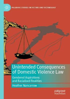 Unintended Consequences of Domestic Violence Law: Gendered Aspirations and Racialised Realities 2019 ed.